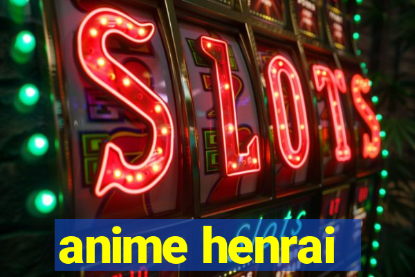 anime henrai